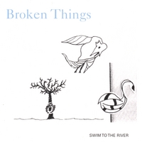 Broken Things : Swim to the River