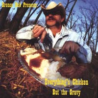 Bronco Bob : Everything's Chicken But The Gravey