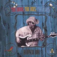 Bronco Bob : The Birds The Bees The Blues