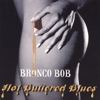 Bronco Bob : Hot Buttered Blues