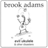 Brook Adams : Evil Ukulele And Other Disasters