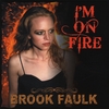 BROOK FAULK: I'm On Fire