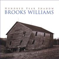 BROOKS WILLIAMS: Hundred Year Shadow