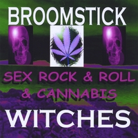 Broomstick Witches : Sex Rock & Roll & Cannabis