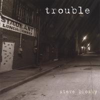 Steve Brosky : Trouble