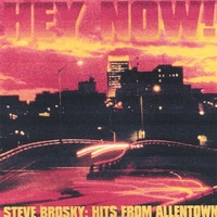STEVE BROSKY: Hey Now: Hits from Allentown