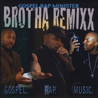Brotha Remixx : Gospel. Rap. Music.