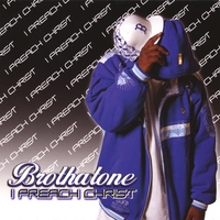 BROTHATONE: I Preach Christ