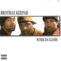 BROTHAZ KEEPAH: Work Da Globe