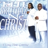 BROTHAZ N CHRIST: Long Time Coming