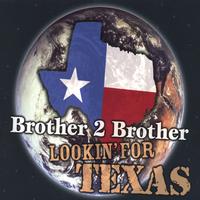 BROTHER 2 BROTHER: Lookin' for Texas