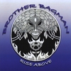 BROTHER BAGMAN: RISE ABOVE