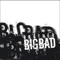 BROTHER BIG BAD: Brother Big Bad