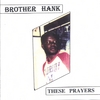 BROTHER HANK: These Prayers