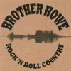 BROTHER HOWE: Rock 'N Roll Country