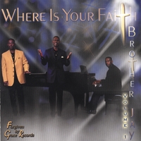 BROTHER JAY: Where Is Your Faith ? Vol I.