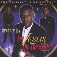 Brother Jay : Let Jesus Be The Starr. Vol IV.