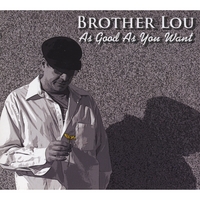BROTHER LOU: As Good As You Want