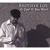 BROTHER LOU: As Good As You Want