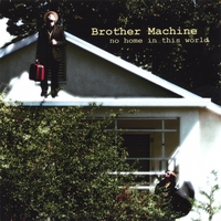 Brother Machine : no home in this world