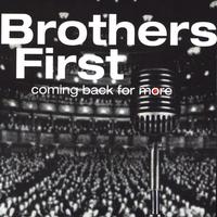 Brothers First : Coming Back For More