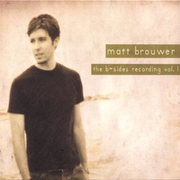 MATT BROUWER: The B-Sides Recording Vol. 1
