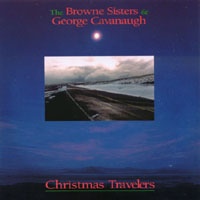 The Browne Sisters & George Cavanaugh : Christmas Travelers