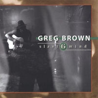 GREG BROWN: Slant 6 Mind