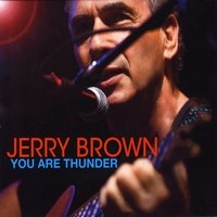 Jerry Brown : You Are Thunder