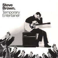 Steve Brown : Temporary Entertainer