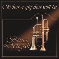 BRUCE DOUGALL: What a Gig That Will Be
