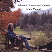 Bruce Mandel : Between Dreams And Regrets
