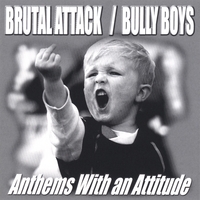 BRUTAL ATTACK / BULLYBOYS SPLIT: Anthems With an Attitude
