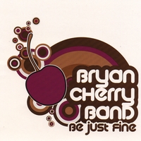 Bryan Cherry Band : Be Just Fine