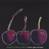 Bryan Cherry Band : Now You Know