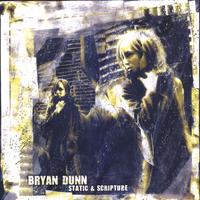 Bryan Dunn : Static & Scripture