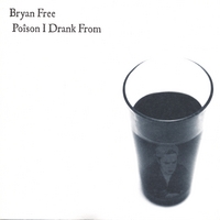 Bryan Free : Poison I Drank From