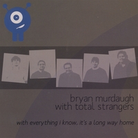 Bryan Murdaugh with Total Strangers : With Everything I Know, It's a Long Way Home