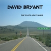 DAVID BRYANT: The Blues Never Ends