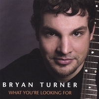 Bryan Turner : What You're Looking For