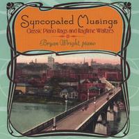Bryan Wright : Syncopated Musings: Classic Piano Rags And Ragtime Waltzes