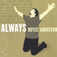 BRYCE ANDERSON: Always