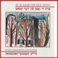 BEYLE SCHAECHTER-GOTTESMAN: Af di gasn fun der shtot