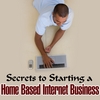BUSINESS SUCCESS INSTITUTE: Secrets to Starting a Home Based Internet Business