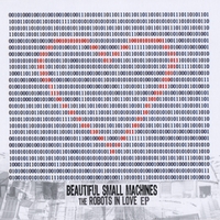 Beautiful Small Machines : The Robots in Love - EP