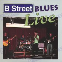 B STREET BLUES: B Street Blues Live