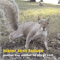 Bikini Test Failure : Another Day, Another Fat Pile Of Cash