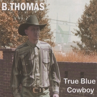 B.Thomas : True Blue Cowboy