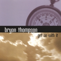 BRYON THOMPSON: Get On With It