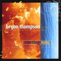 Bryon Thompson : Starting Now